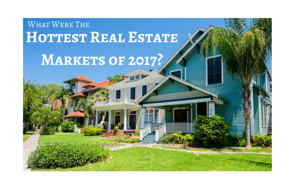 What Were The Hottest Real Estate Markets of 2017?